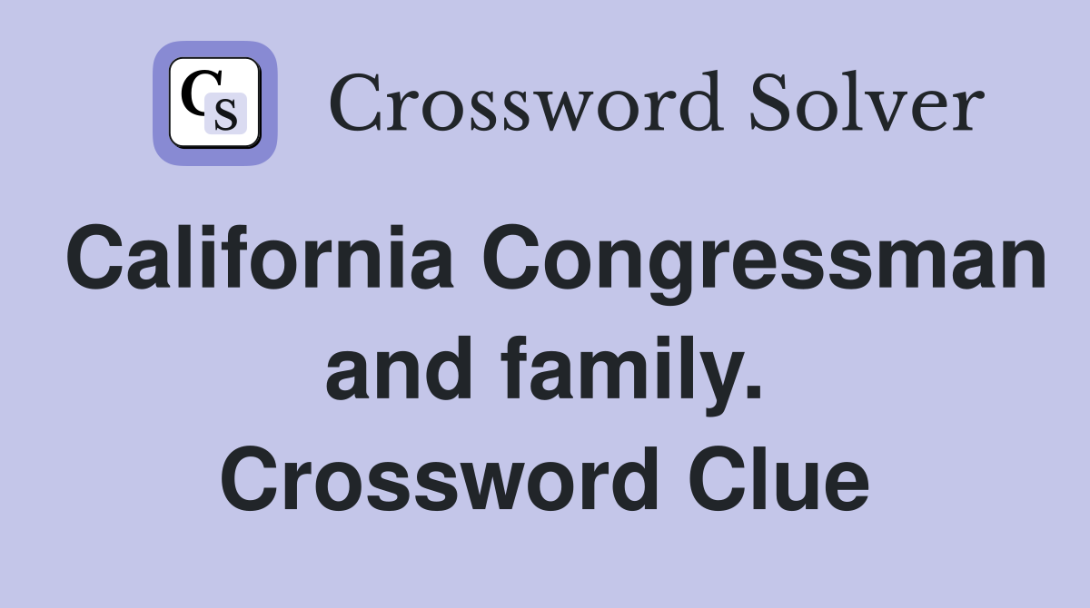 California Congressman and family. Crossword Clue