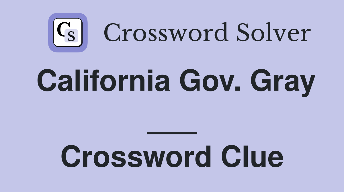 California Gov. Gray ___ Crossword Clue