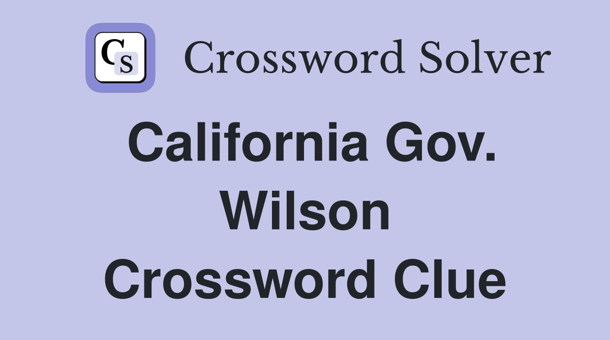California Gov. Wilson Crossword Clue