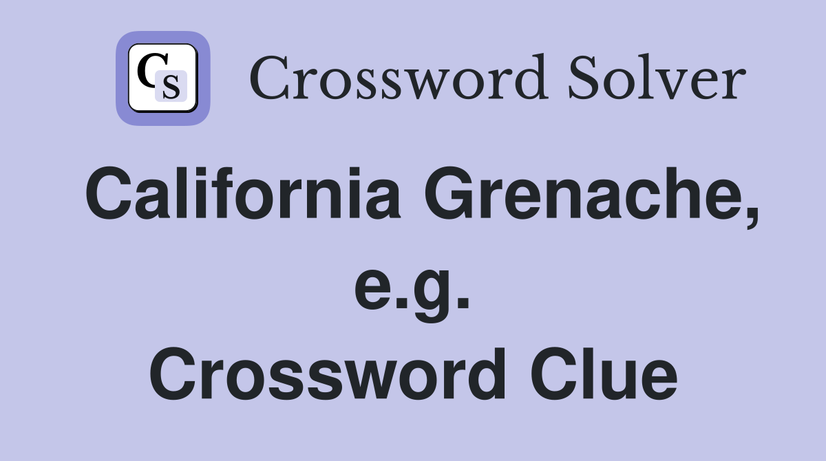 California Grenache, e.g. Crossword Clue