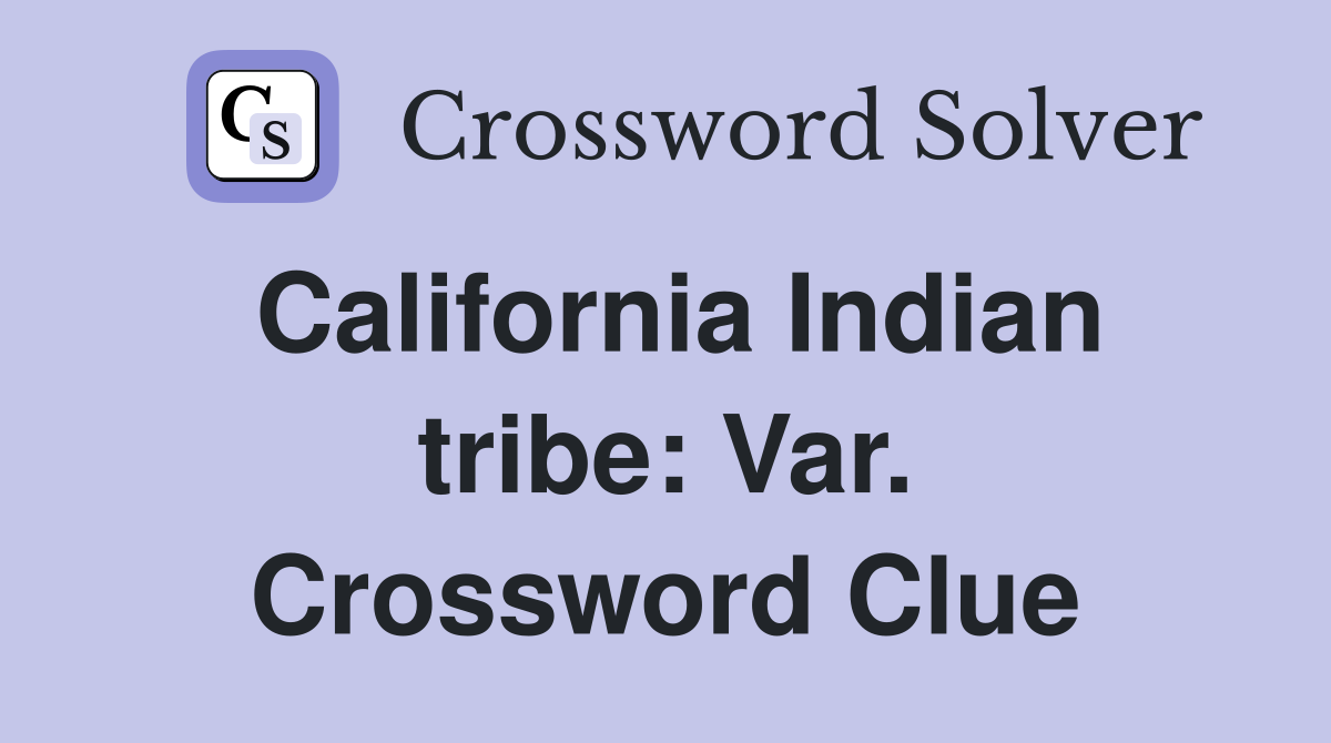 California Indian tribe: Var. Crossword Clue