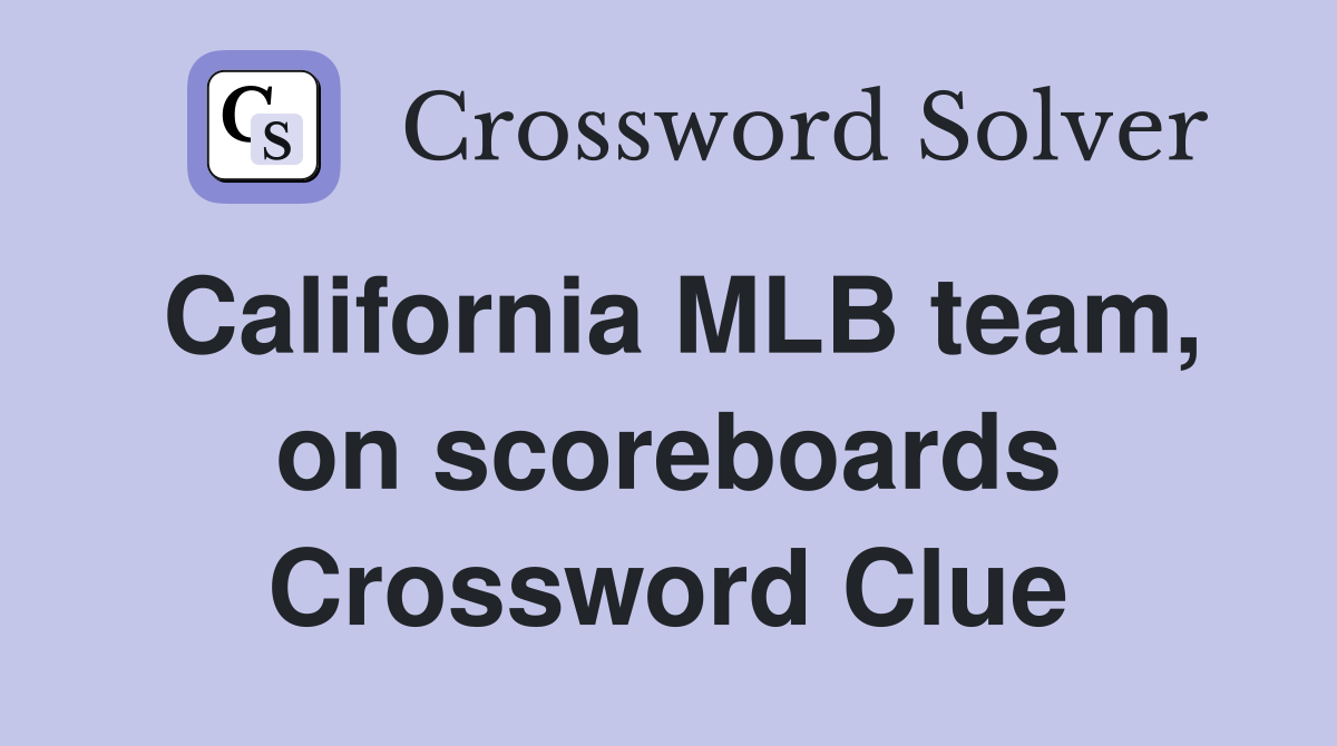 California MLB team, on scoreboards Crossword Clue