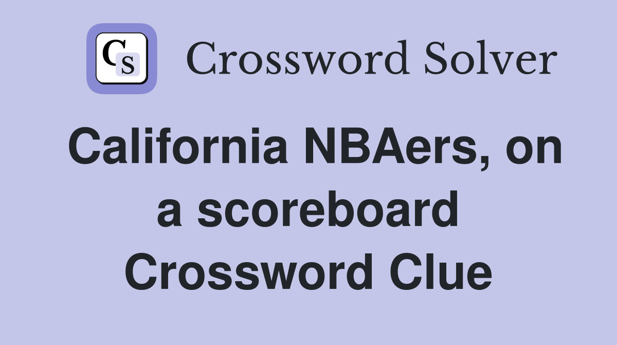 California NBAers, on a scoreboard Crossword Clue