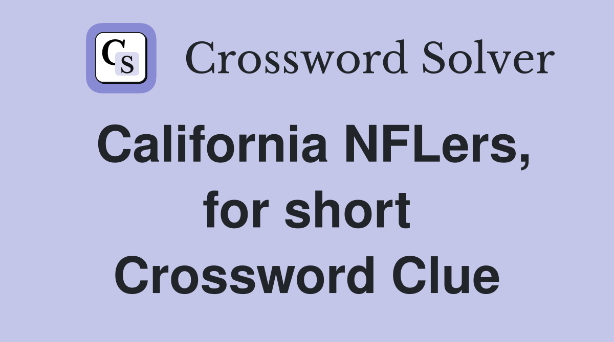California NFLers, for short Crossword Clue