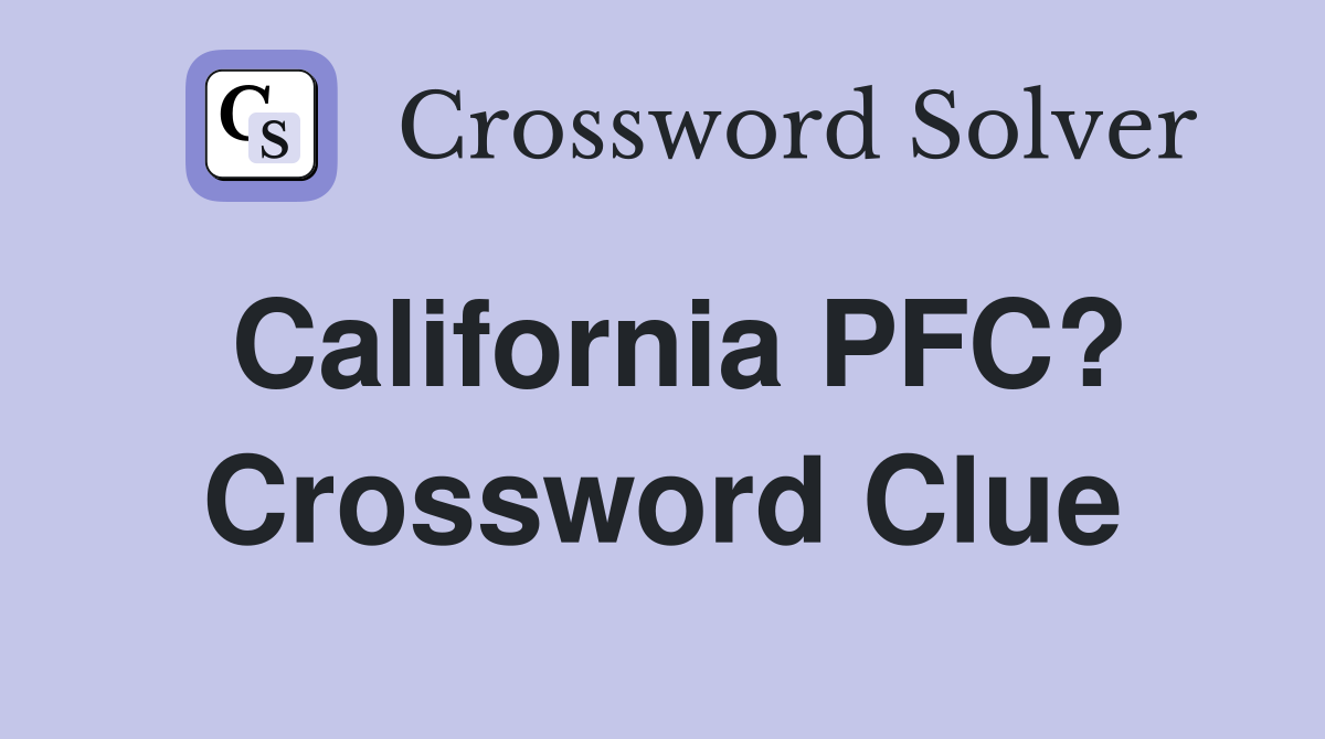 California PFC? Crossword Clue