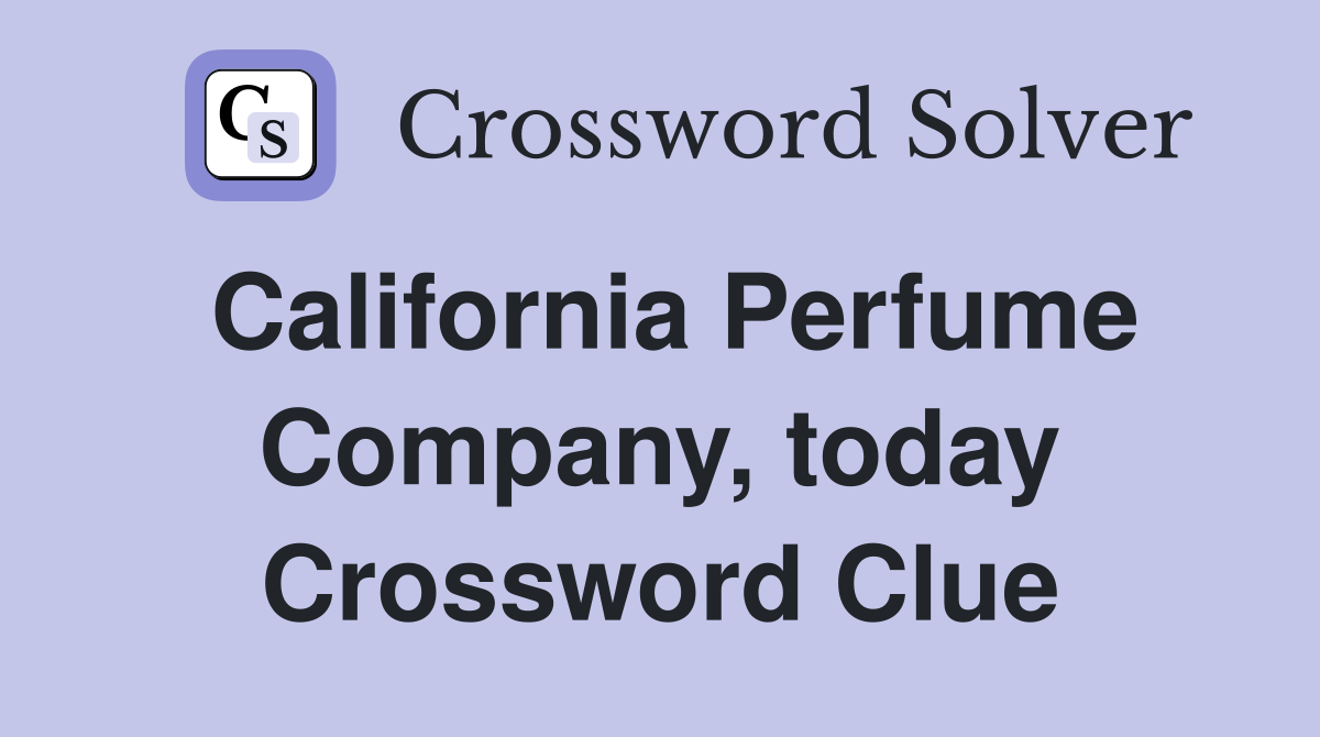 California Perfume Company, today Crossword Clue