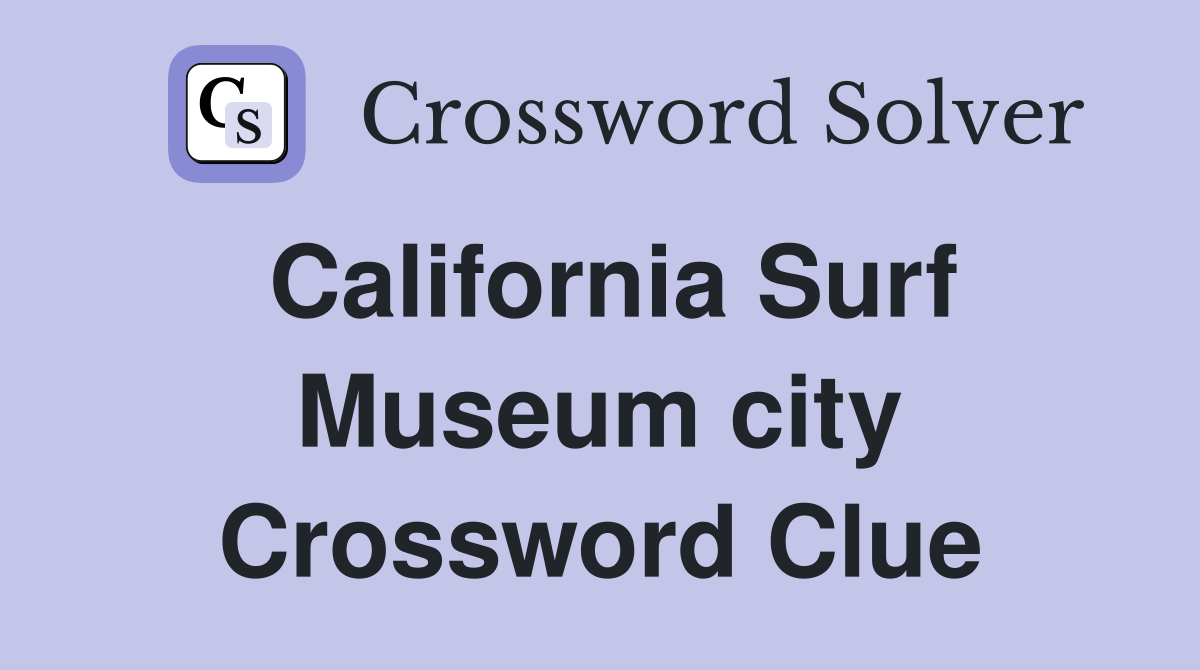 California Surf Museum city Crossword Clue