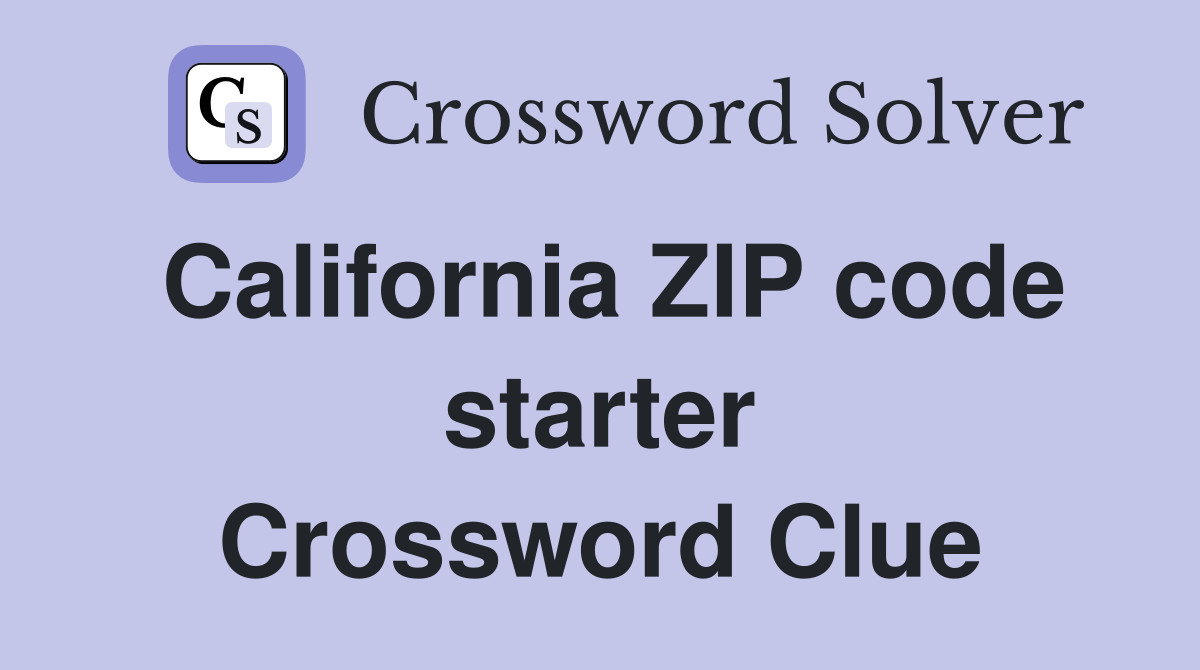 California ZIP code starter Crossword Clue