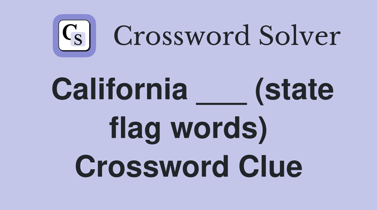 California ___ (state flag words) Crossword Clue