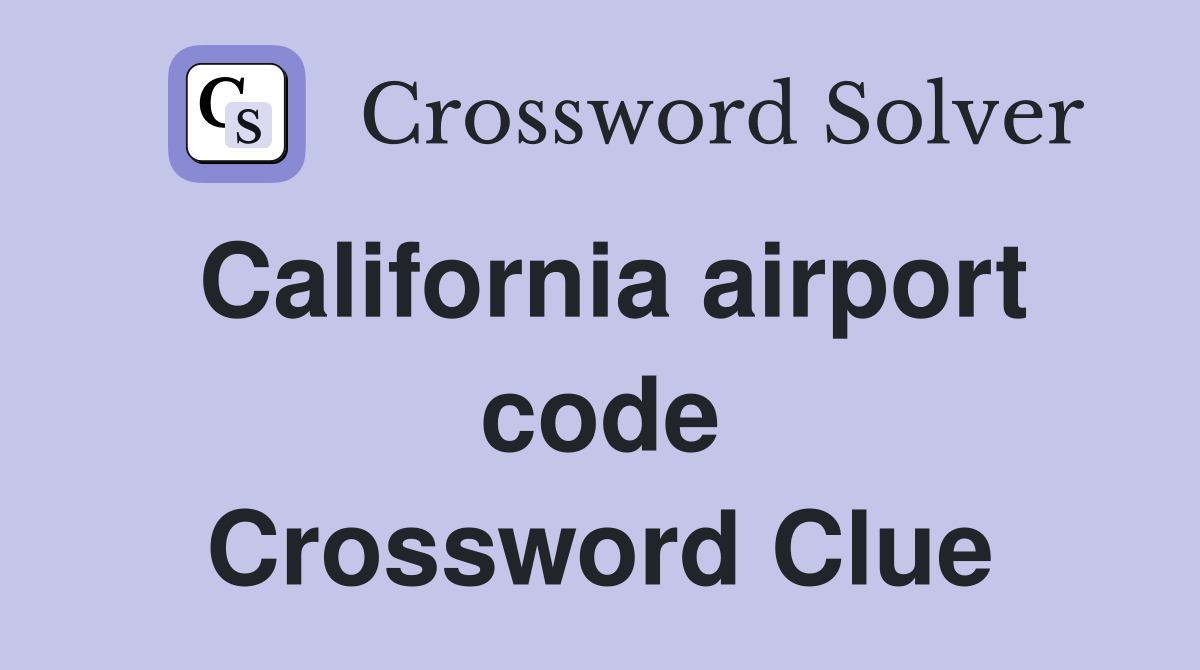 California airport code Crossword Clue
