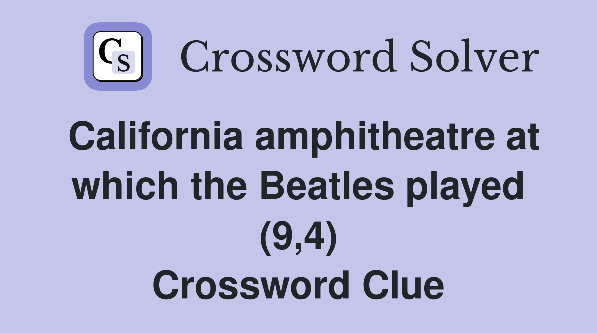 California amphitheatre at which the Beatles played (9,4) Crossword Clue