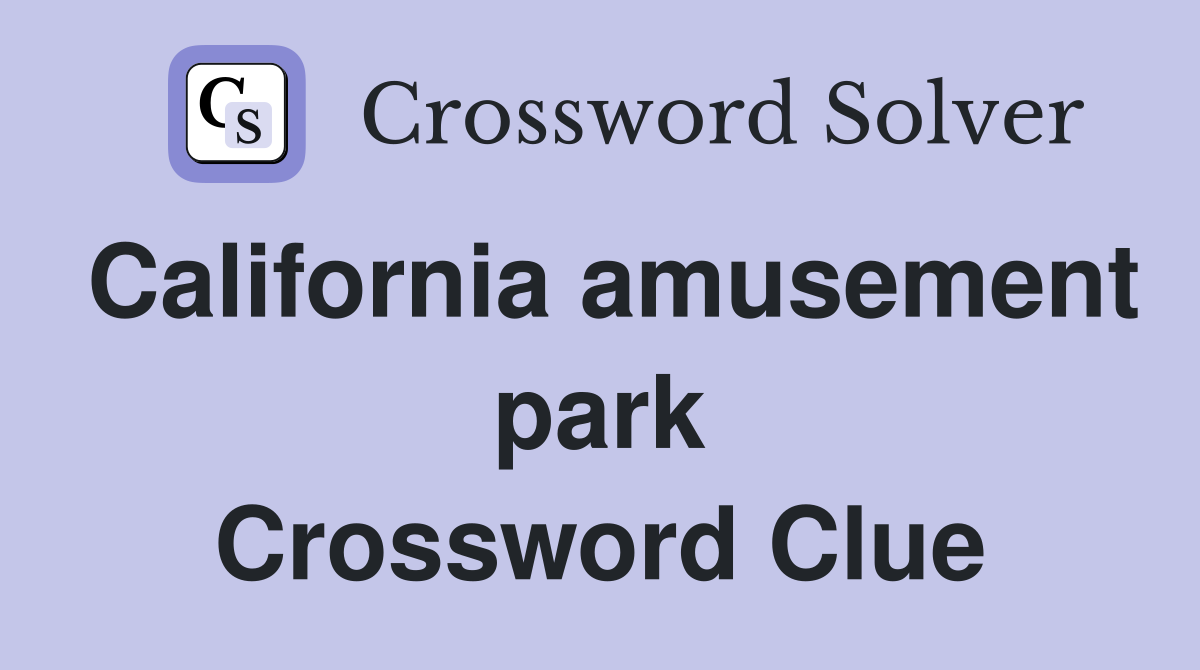 California amusement park Crossword Clue