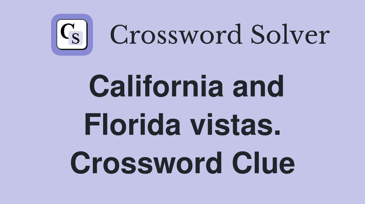California and Florida vistas. Crossword Clue