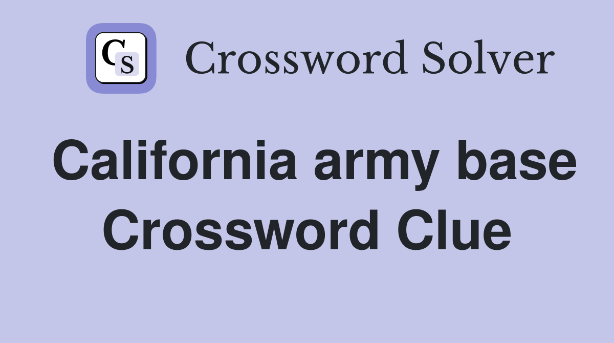 California army base Crossword Clue