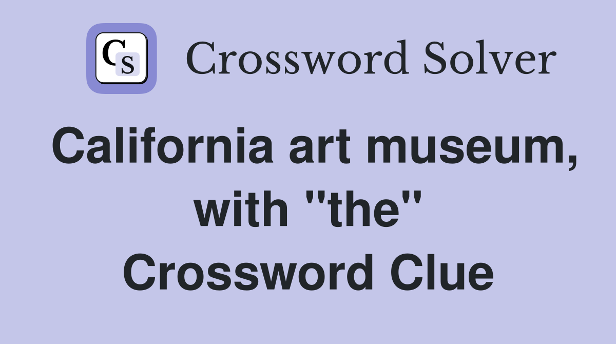 California art museum, with "the" Crossword Clue