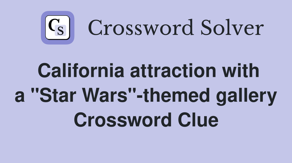 California attraction with a "Star Wars"-themed gallery Crossword Clue