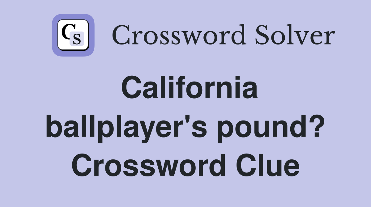 California ballplayer's pound? Crossword Clue