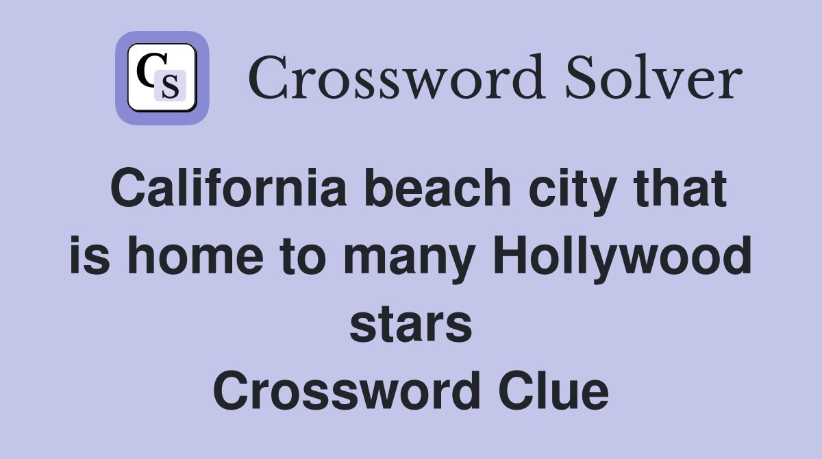 California beach city that is home to many Hollywood stars Crossword Clue