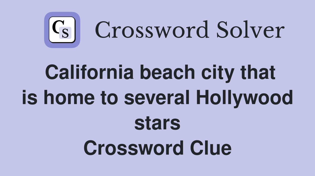 California beach city that is home to several Hollywood stars Crossword Clue