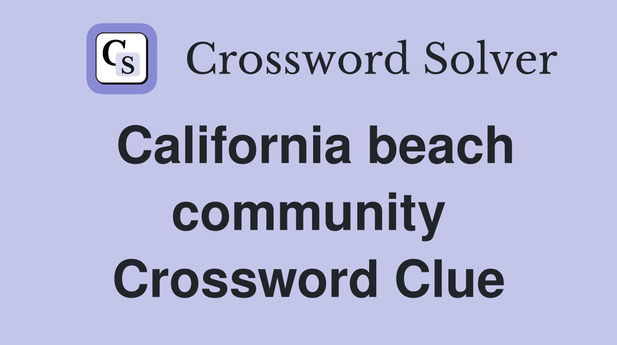 California beach community Crossword Clue