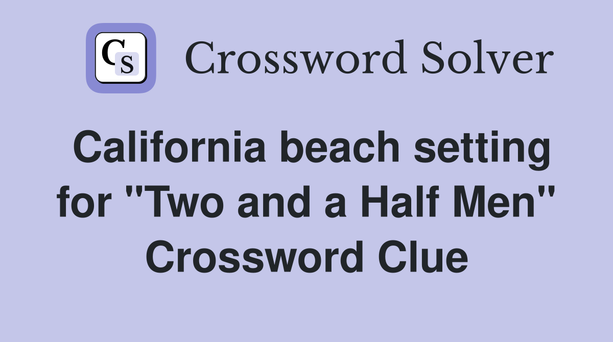 California beach setting for "Two and a Half Men" Crossword Clue