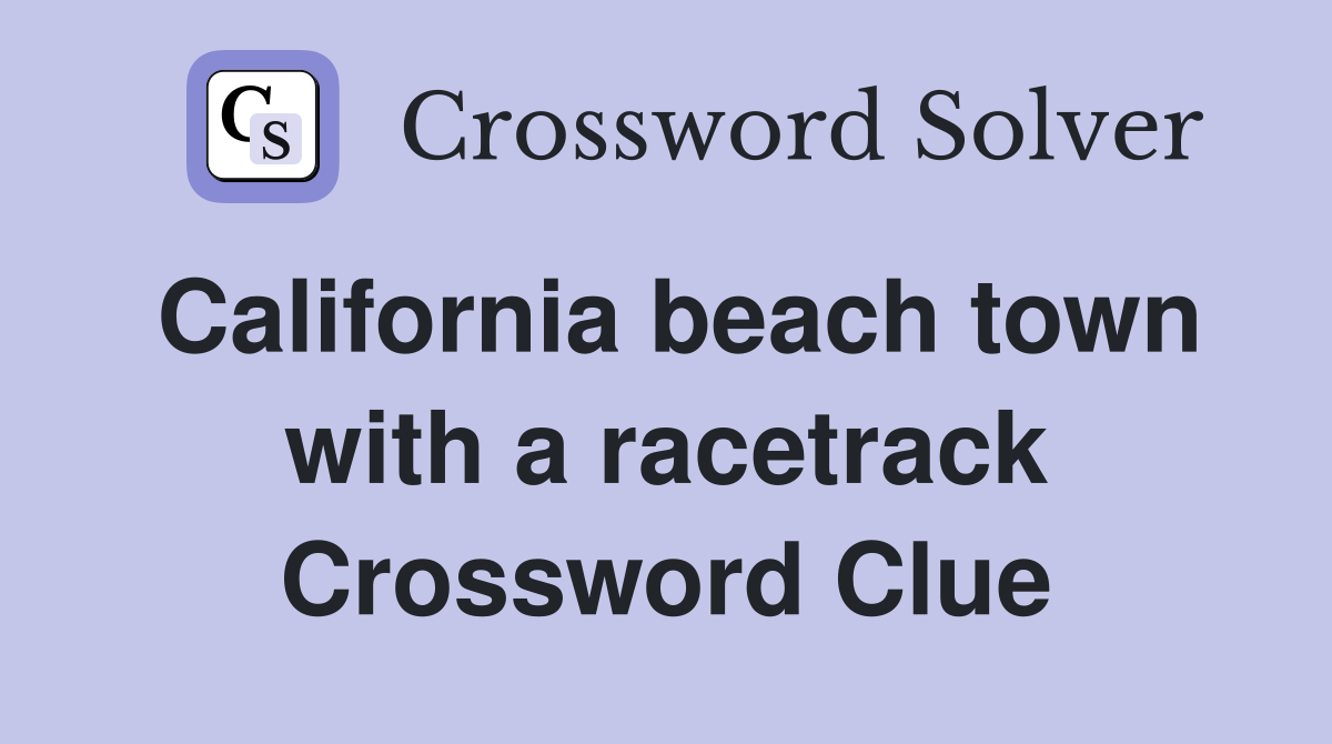 California beach town with a racetrack Crossword Clue