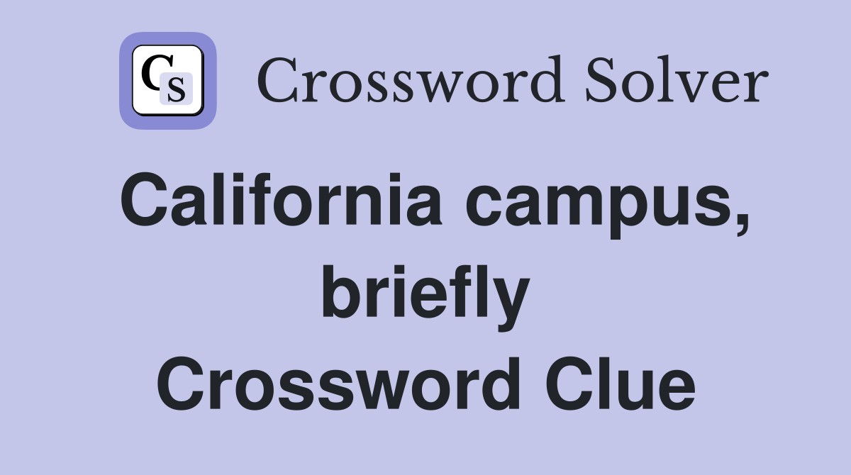 California campus, briefly Crossword Clue
