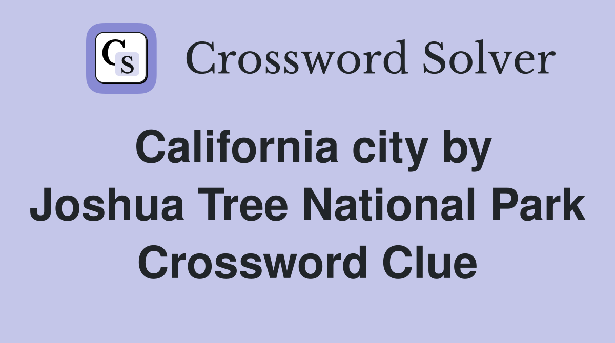 California city by Joshua Tree National Park Crossword Clue