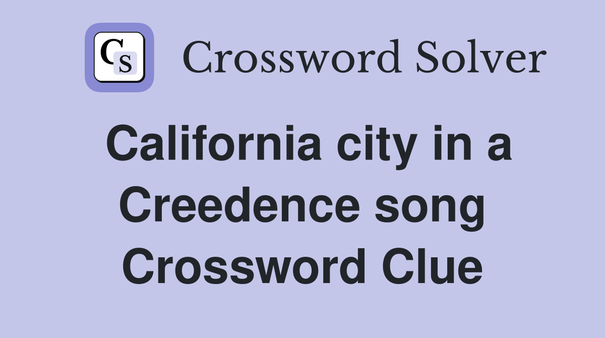 California city in a Creedence song Crossword Clue