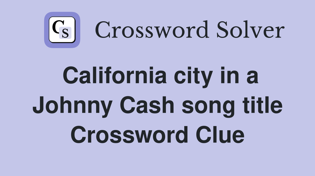California city in a Johnny Cash song title Crossword Clue