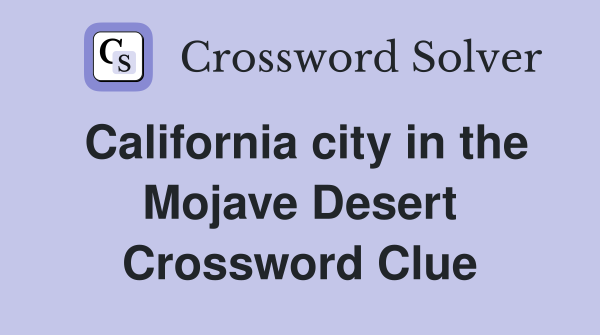 California city in the Mojave Desert Crossword Clue
