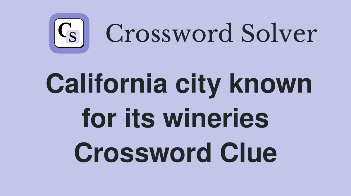 California city known for its wineries Crossword Clue