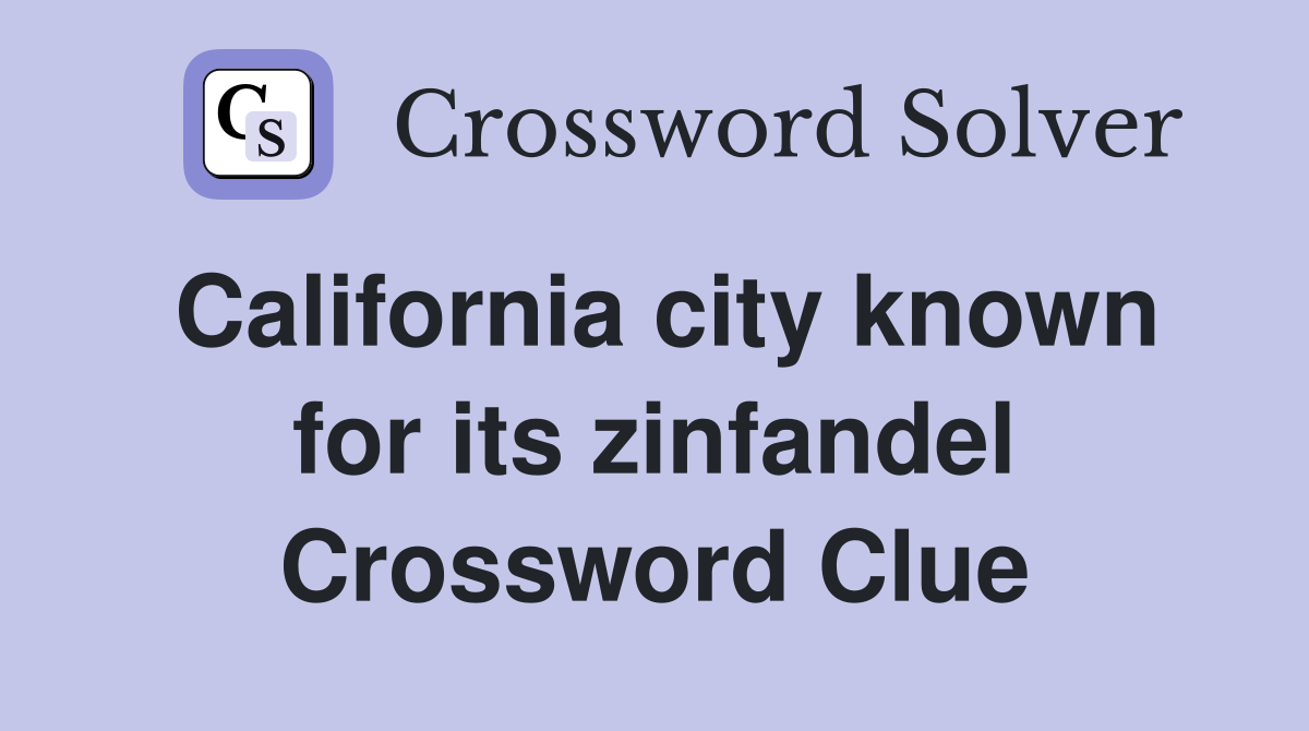 California city known for its zinfandel Crossword Clue