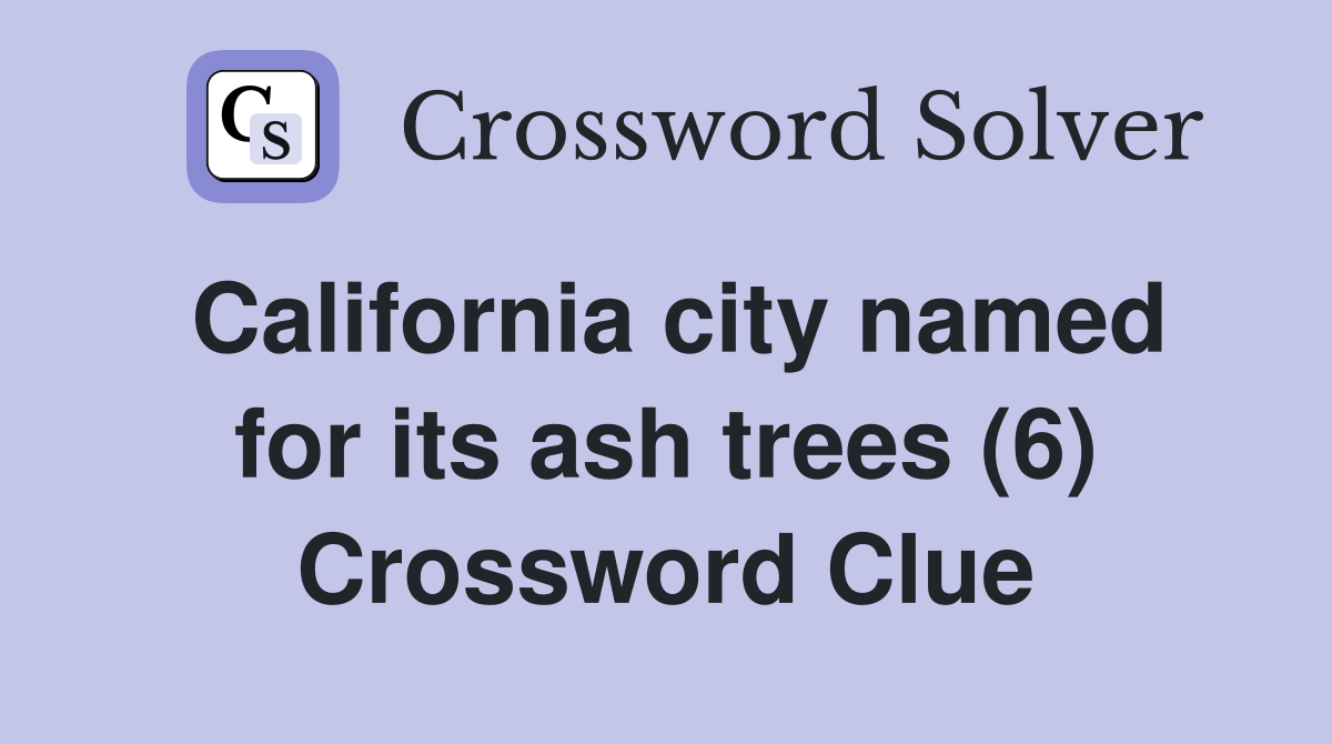 California city named for its ash trees (6) Crossword Clue