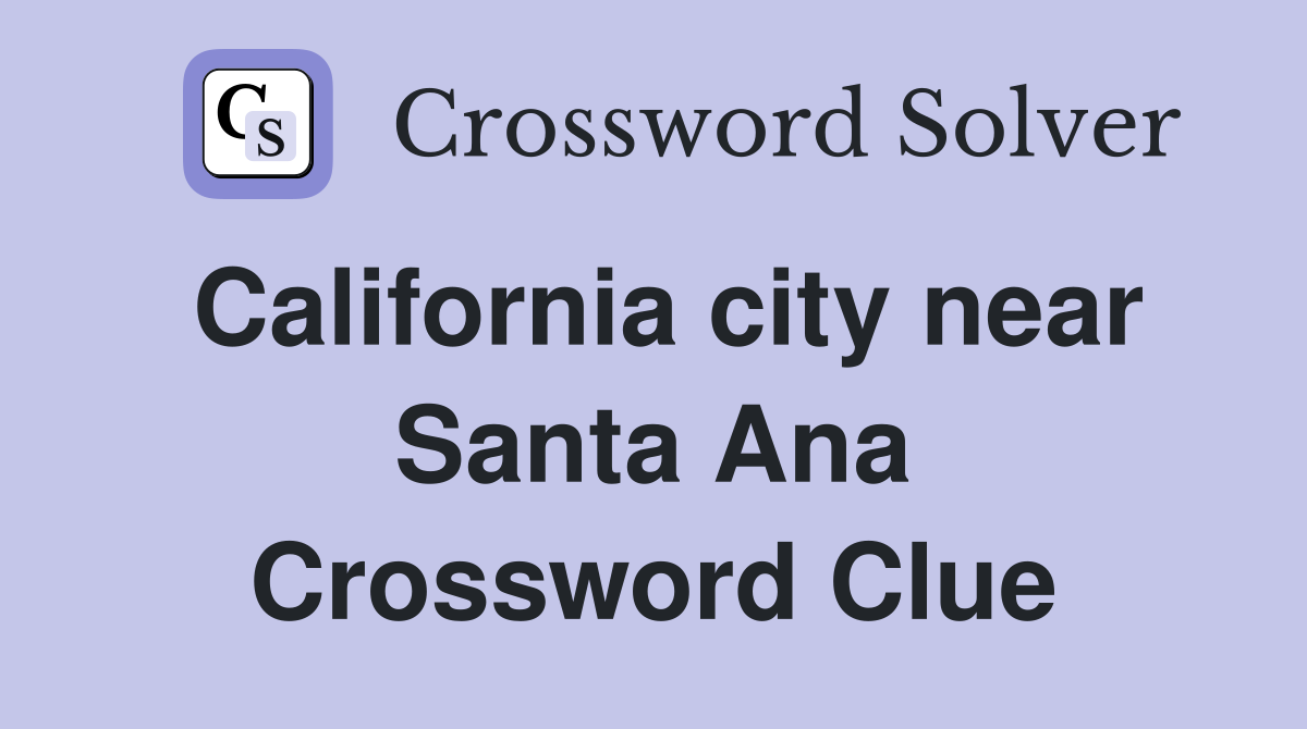 California city near Santa Ana Crossword Clue