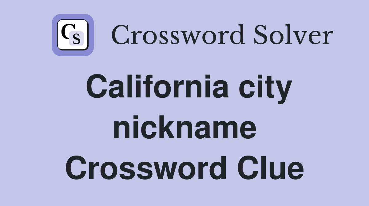 California city nickname Crossword Clue