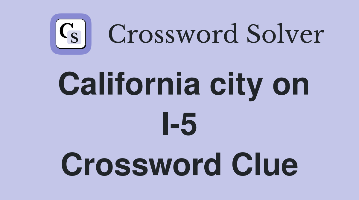 California city on I-5 Crossword Clue