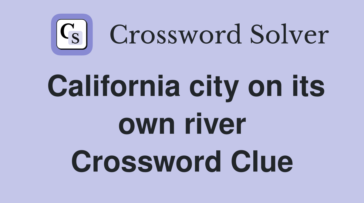 California city on its own river Crossword Clue