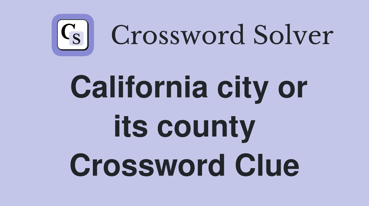 California city or its county Crossword Clue