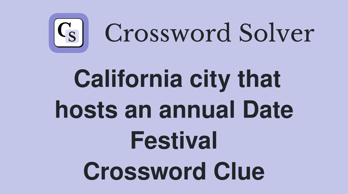 California city that hosts an annual Date Festival Crossword Clue
