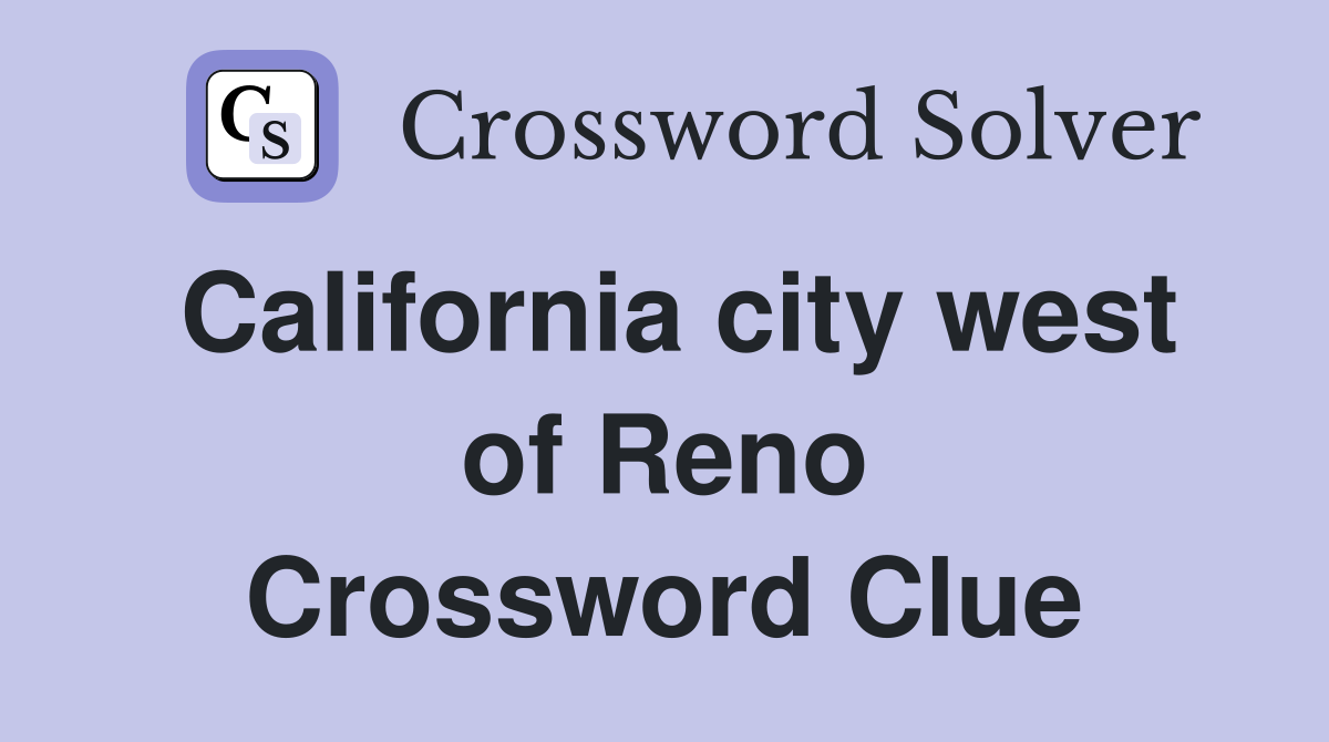 California city west of Reno Crossword Clue