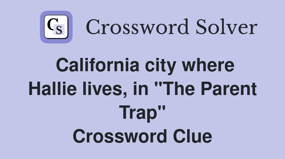 California city where Hallie lives in quot The Parent Trap quot Crossword