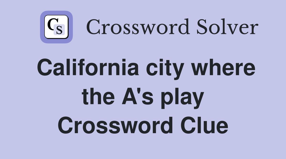 California city where the A's play Crossword Clue