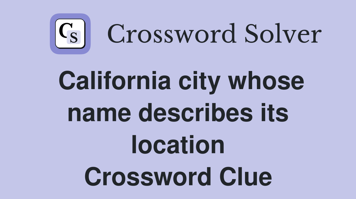 California city whose name describes its location Crossword Clue