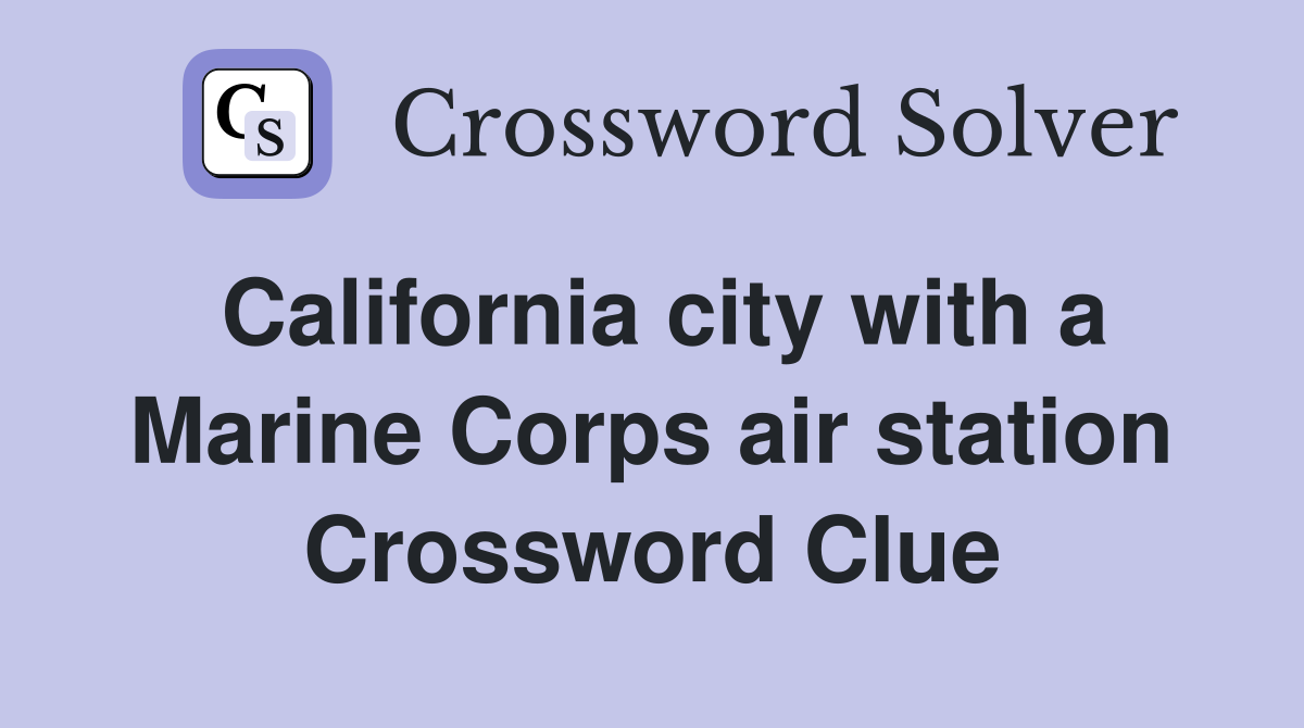 California city with a Marine Corps air station Crossword Clue