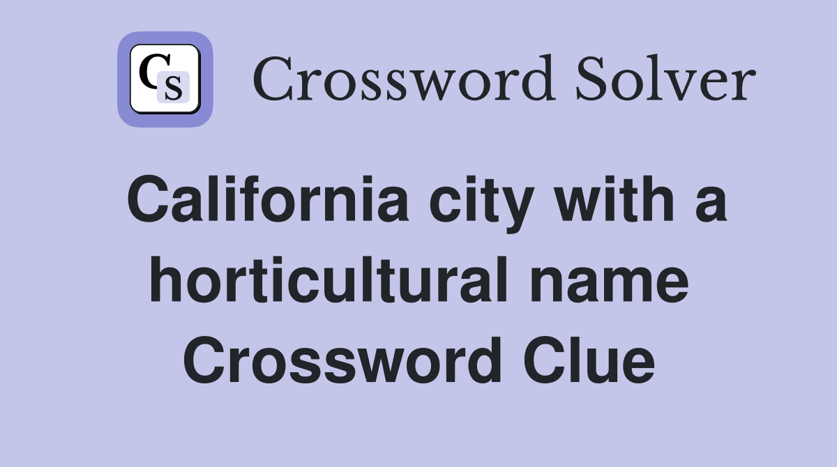 California city with a horticultural name Crossword Clue