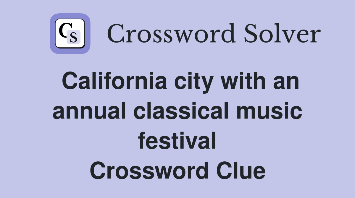 California city with an annual classical music festival Crossword Clue