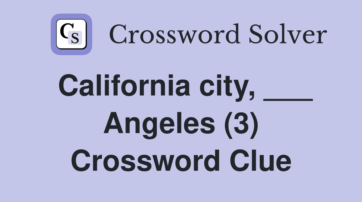 California city, ___ Angeles (3) Crossword Clue