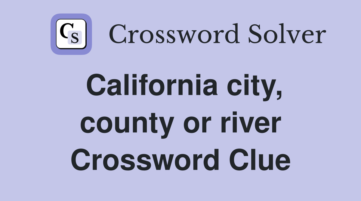 California city, county or river Crossword Clue