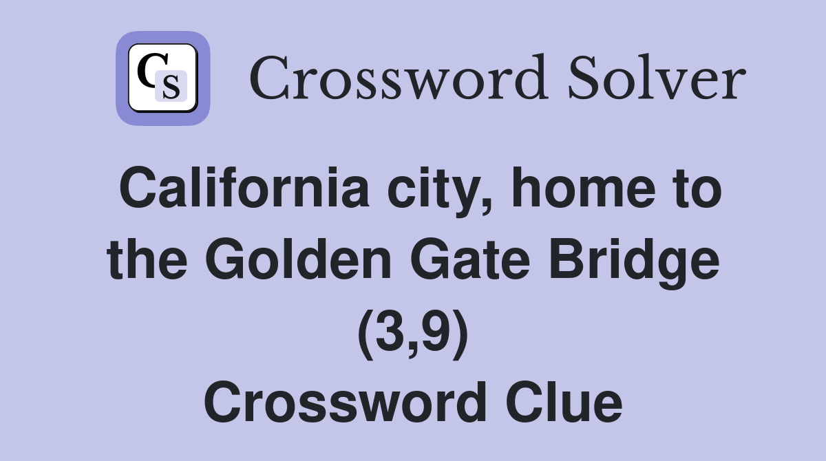 California city, home to the Golden Gate Bridge (3,9) Crossword Clue